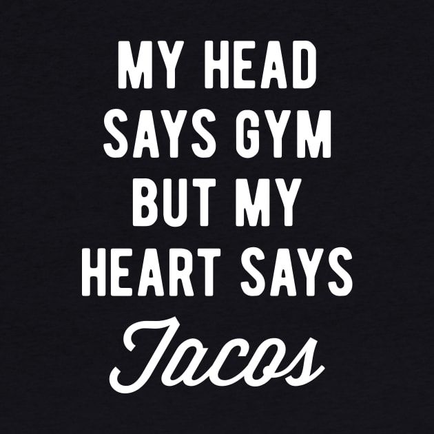 My Head Says Gym But My Heart Says Tacos (Statement) by brogressproject